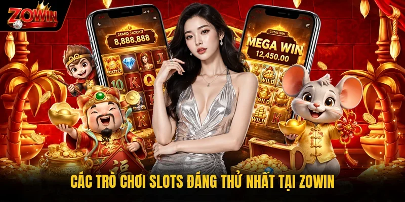 Các trò chơi slots đáng thử nhất tại Zowin
