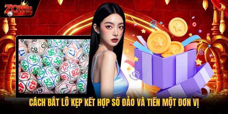 Cách bắt lô kẹp kết hợp số đảo và tiến một đơn vị