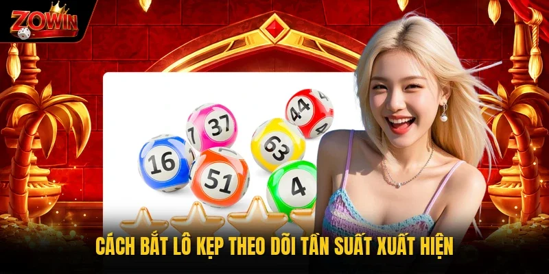 Cách bắt lô kẹp theo dõi tần suất xuất hiện