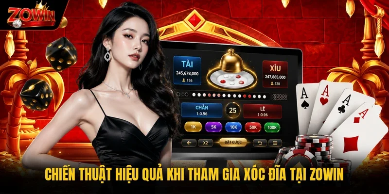 Chiến thuật hiệu quả khi tham gia xóc đĩa tại Zowin