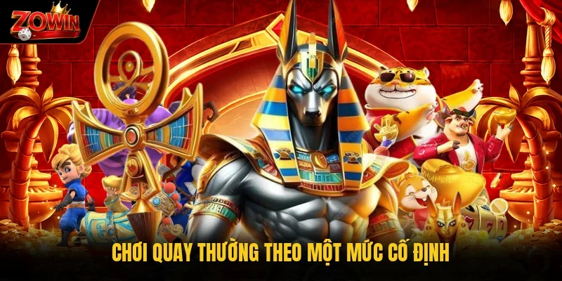 Chơi quay thường theo một mức cố định