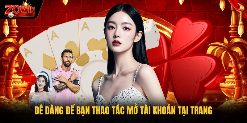 Dễ dàng để bạn thao tác mở tài khoản tại trang