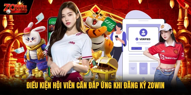 Điều kiện hội viên cần đáp ứng khi đăng ký Zowin