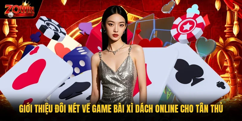 Giới thiệu đôi nét về game bài xì dách online cho tân thủ