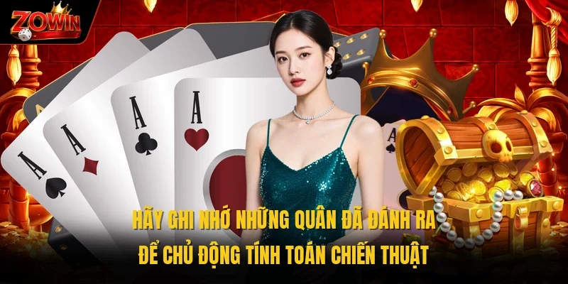 Hãy ghi nhớ những quân đã đánh ra để chủ động tính toán chiến thuật