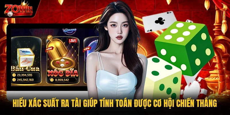 Hiểu xác suất ra Tài giúp tính toán được cơ hội chiến thắng