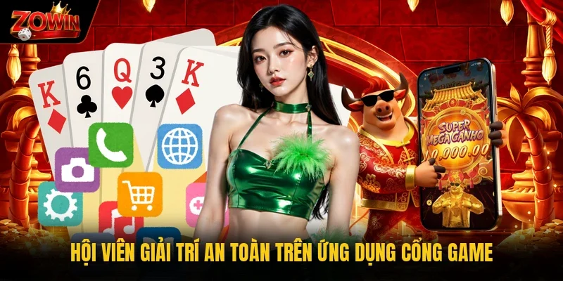 Hội viên giải trí an toàn trên ứng dụng cổng game