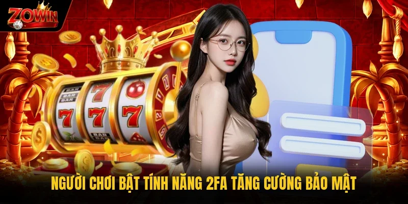 Người chơi bật tính năng 2FA tăng cường bảo mật