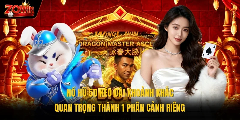 Nổ hũ 5D kéo dài khoảnh khắc quan trọng thành 1 phân cảnh riêng