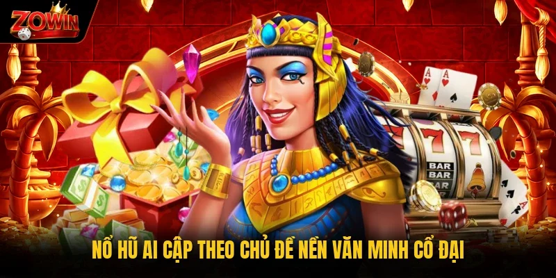 Nổ hũ Ai Cập theo chủ đề nền văn minh cổ đại