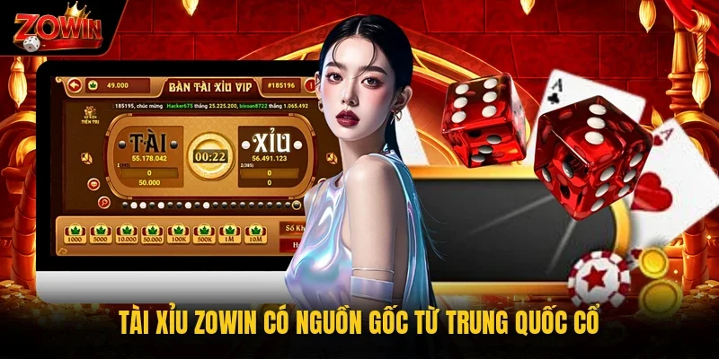 Tài xỉu Zowin có nguồn gốc từ Trung Quốc cổ