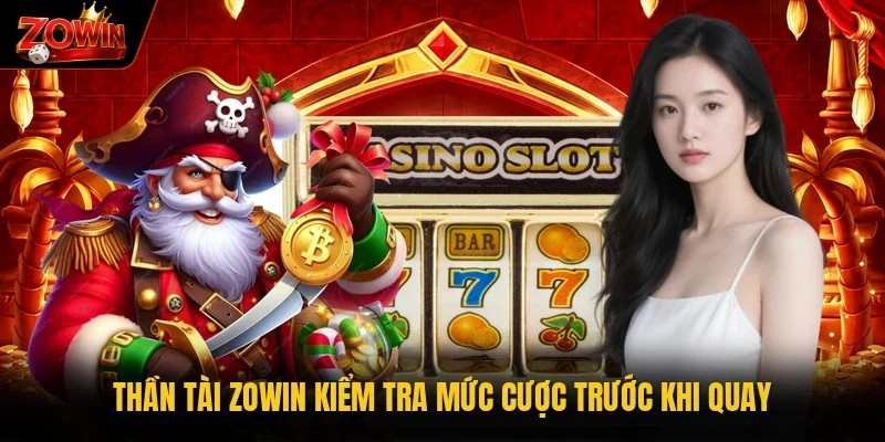 Thần tài Zowin kiểm tra mức cược trước khi quay