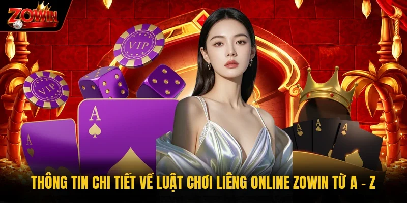 Thông tin chi tiết về luật chơi liêng online Zowin từ A - Z