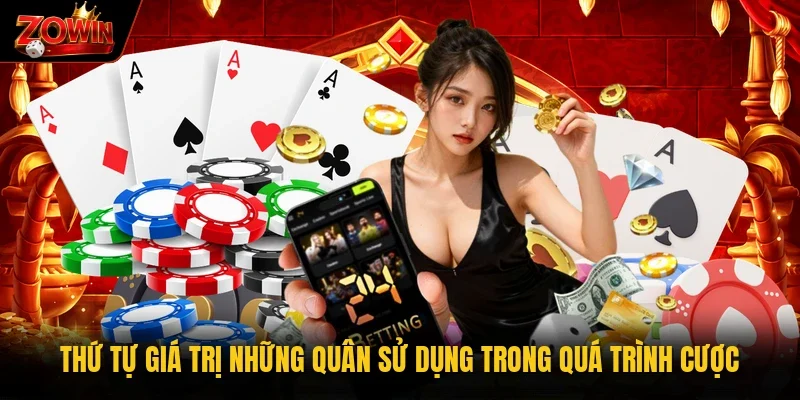 Thứ tự giá trị những quân sử dụng trong quá trình cược