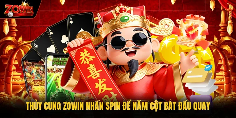 Thủy cung Zowin nhấn SPIN để năm cột bắt đầu quay