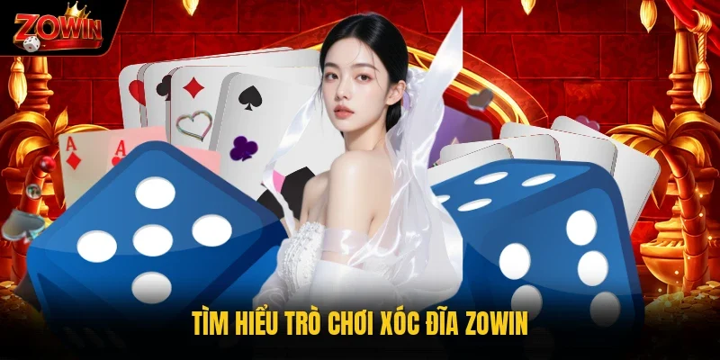 Tìm hiểu trò chơi Xóc đĩa Zowin