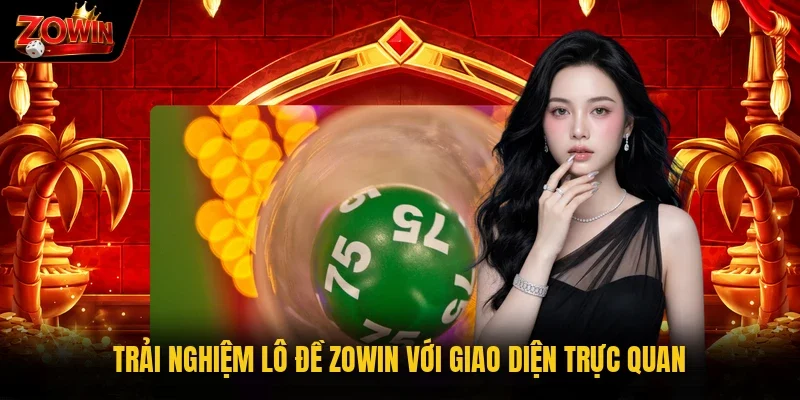 Trải nghiệm lô đề Zowin với giao diện trực quan
