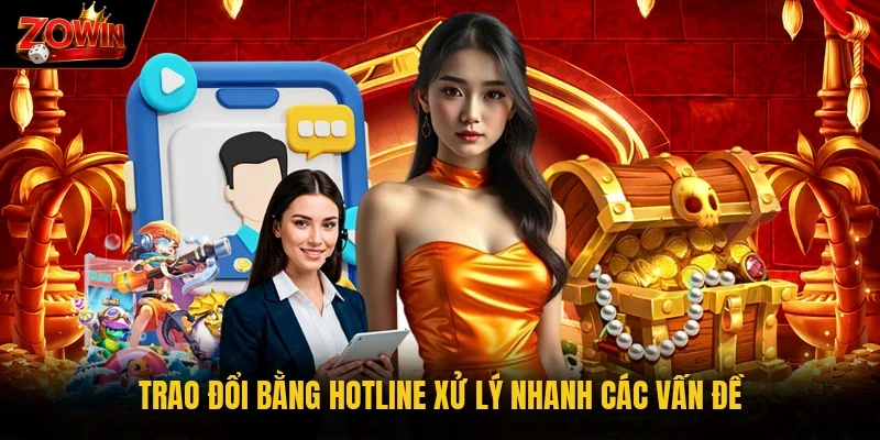 Trao đổi bằng hotline xử lý nhanh các vấn đề