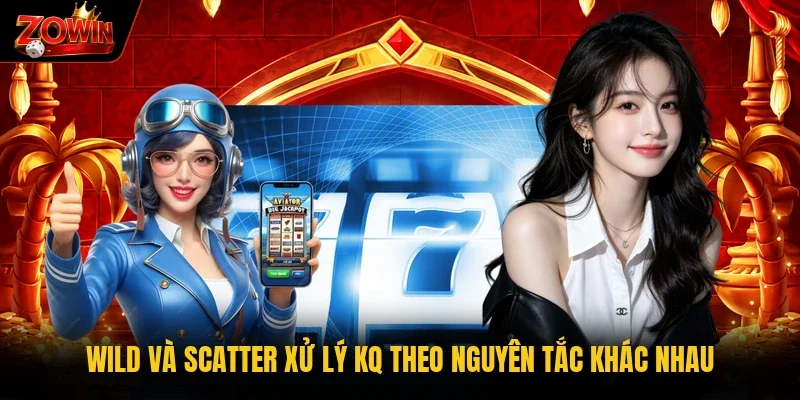 Wild và Scatter xử lý KQ theo nguyên tắc khác nhau