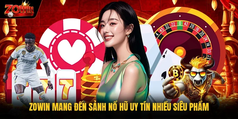 Zowin mang đến sảnh nổ hũ uy tín nhiều siêu phẩm